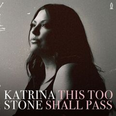 Katrina Stone – This Too Shall Pass